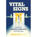 Vital Signs: A Guide to Healthy Leadership for Physicians