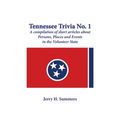 Tennessee Trivia #1: a compilation of short articles about persons, places and events in the Volunteer State.