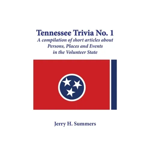Tennessee Trivia #1: a compilation of short articles about persons, places and events in the Volunteer State.