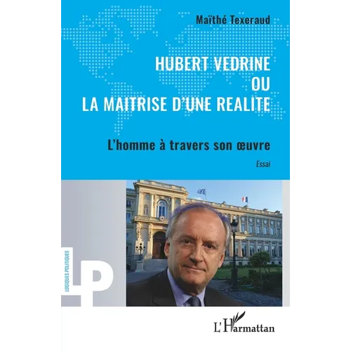 Hubert Védrine ou la maitrise d'une réalité: L'homme à travers son oeuvre