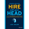 Hire with Your Head: Using Performance-Based Hiring to Build Outstanding Diverse Teams