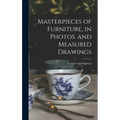 Masterpieces of Furniture, in Photos. and Measured Drawings