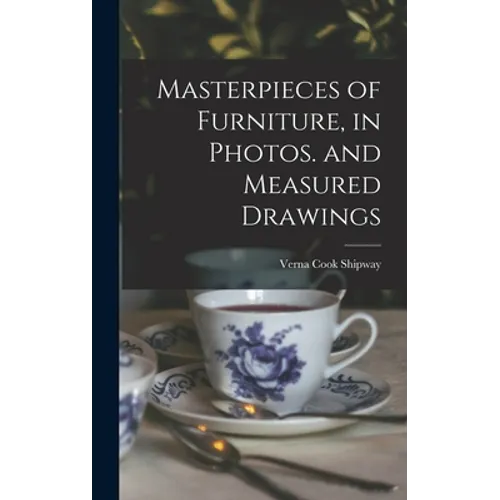 Masterpieces of Furniture, in Photos. and Measured Drawings