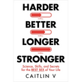 Harder, Better, Longer, Stronger: Science, Skills, and Secrets for the Best Sex of Your Life