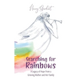 Searching for Rainbows: A Legacy of Hope From a Grieving Mother and Her Family