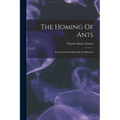 The Homing Of Ants: An Experimental Study Of Ant Behavior