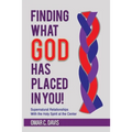 Finding What God Has Placed in You!: Supernatural Relationships with the Holy Spirit at the Center