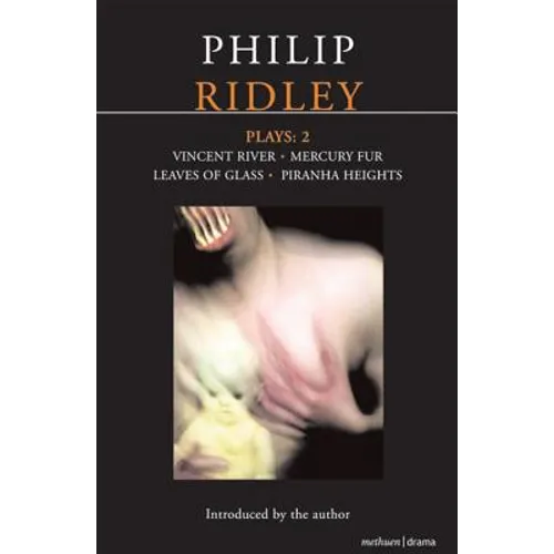 Ridley Plays: 2: Vincent River; Mercury Fur; Leaves of Glass; Piranha Heights