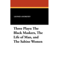 Three Plays: The Black Maskers, the Life of Man, and the Sabine Women