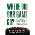 Where Did Our Game Go?: Inside College Football's Billion-Dollar Transformation