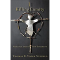 Killing Enmity: Violence and the New Testament