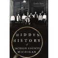 Hidden History of Jackson County, Michigan