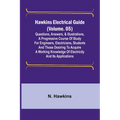 Hawkins Electrical Guide (Volume. 05) Questions, Answers, & Illustrations, A progressive course of study for engineers, electricians, students and tho