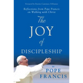 The Joy of Discipleship: Reflections from Pope Francis on Walking with Christ