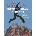 200 Large Print Cryptogram Quotes About Courage: Exercise Your Brain With These Cryptoquote Puzzles. Jump Over Your Fear Book Cover.