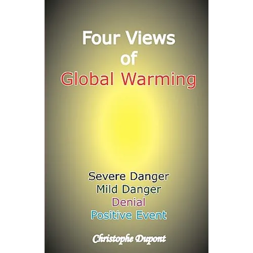 Four Views of Global Warming: Severe Danger, Mild Danger, Denial, Positive Event