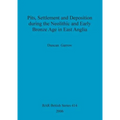 Pits, Settlement and Deposition during the Neolithic and Early Bronze Age in East Anglia