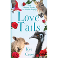 Love Tails: True Animal Stories to Inspire & Uplift