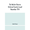 The Western Reserve Historical Society Issued November 1914, Part I Articles Of Incorporation Officers-Membership; Annual Report For 1913-1914, Part I