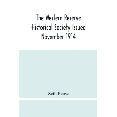 The Western Reserve Historical Society Issued November 1914, Part I Articles Of Incorporation Officers-Membership; Annual Report For 1913-1914, Part I
