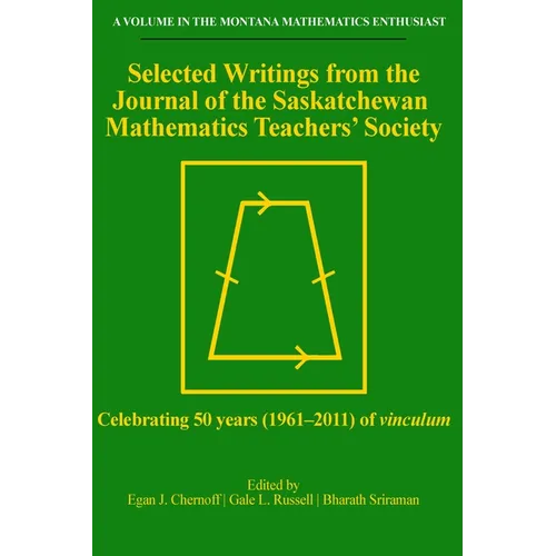 Selected Writings from the Journal of the Saskatchewan Mathematics Teachers' Society: Celebrating 50 years (1961-2011) of vinculum
