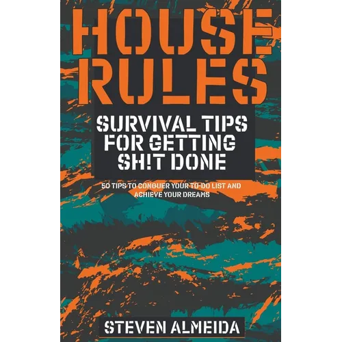 House Rules: Survival Tips for Getting Sh!t Done