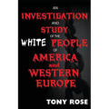 An investigation and study of the White people of America and Western Europe