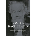 Gaston Bachelard: An Intellectual Biography