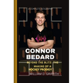 Connor Bedard: Beyond the Blitz: The Making of a Hockey Prodigy