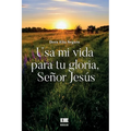 Usa mi vida para tu gloria, señor Jesús