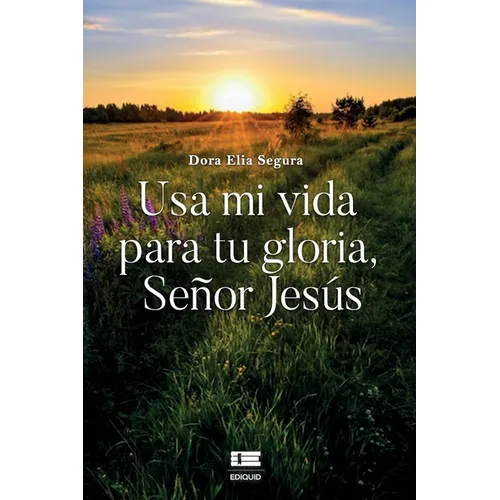 Usa mi vida para tu gloria, señor Jesús