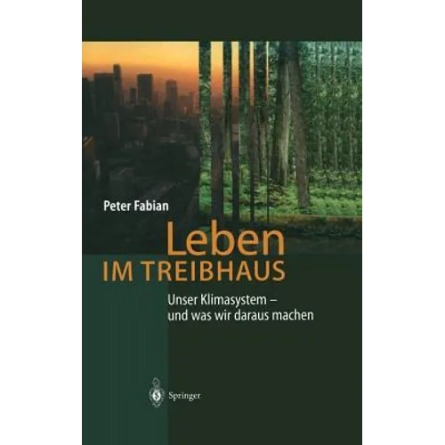 Leben Im Treibhaus: Unser Klimasystem -- Und Was Wir Daraus Machen