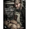 The Sourdough Baking Book: From Sourdough Starter to Stunning Breads and Pastries