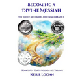 Becoming a Divine Messiah The Day of Becoming and Remembrance: Book 1: New Earth Golden Age Trilogy