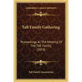 Taft Family Gathering: Proceedings At The Meeting Of The Taft Family (1874)