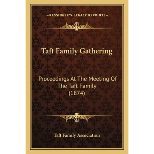 Taft Family Gathering: Proceedings At The Meeting Of The Taft Family (1874)