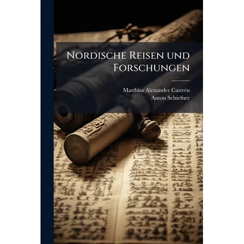 Nordische Reisen und Forschungen: Versuch einer Jenissei-Ostjakischen und Kottischen Sprachlehre nebst Wörterverzeichnissen aus den genannten Sprachen