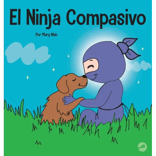 El Ninja Compasivo: Un libro para niños sobre el desarrollo de la empatía y la autocompasión