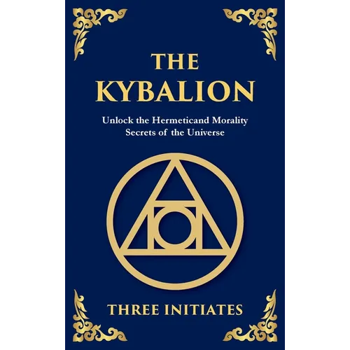 The Kybalion: Unlock the Hermetic Secrets of the Universe (Deluxe Hardbound Edition)