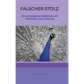 Falscher Stolz: Die verborgenen Fallstricke von Selbstwert und Leistung
