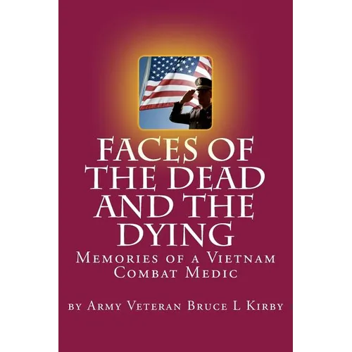 Faces of the Dead and the Dying: Memories of a Vietnam Combat Medic