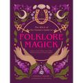 The Witch of the Forest's Guide to Folklore Magick: Connect to the Wisdom of Our Elders. Embrace the Power of Green Magick.