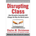 Disrupting Class, Expanded Edition: How Disruptive Innovation Will Change the Way the World Learns