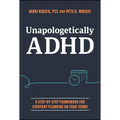 Unapologetically ADHD: A Step-By-Step Framework for Everyday Planning on Your Terms