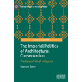 The Imperial Politics of Architectural Conservation: The Case of Waqf in Cyprus