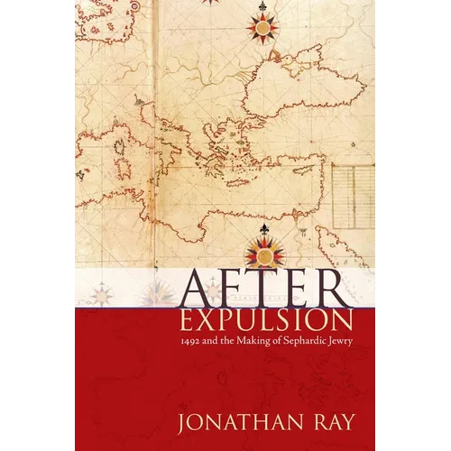 After Expulsion: 1492 and the Making of Sephardic Jewry