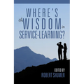Where's the Wisdom in Service-Learning?