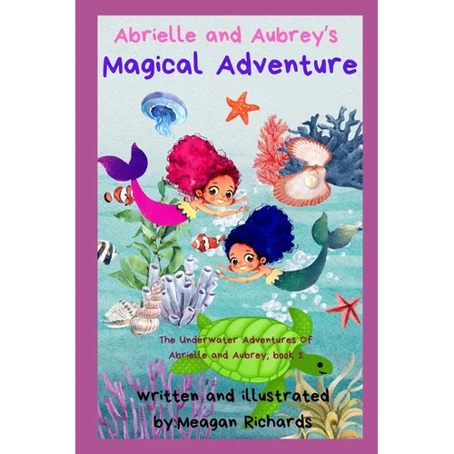 Abrielle and Aubrey's Magical Adventure: The Underwater Adventures of Abrielle and Aubrey; Book 1