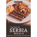 The Best of Serbia Meals: Experience the Goodness of Serbia Food