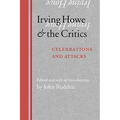 Irving Howe and the Critics: Celebrations and Attacks